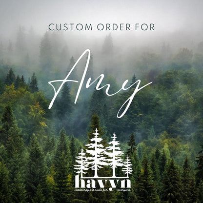 Custom order for Amy - Havyn
